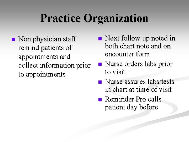 Practice Organization n Non physician staff remind patients of appointments and collect information prior