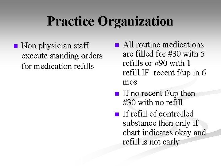 Practice Organization n Non physician staff execute standing orders for medication refills n n