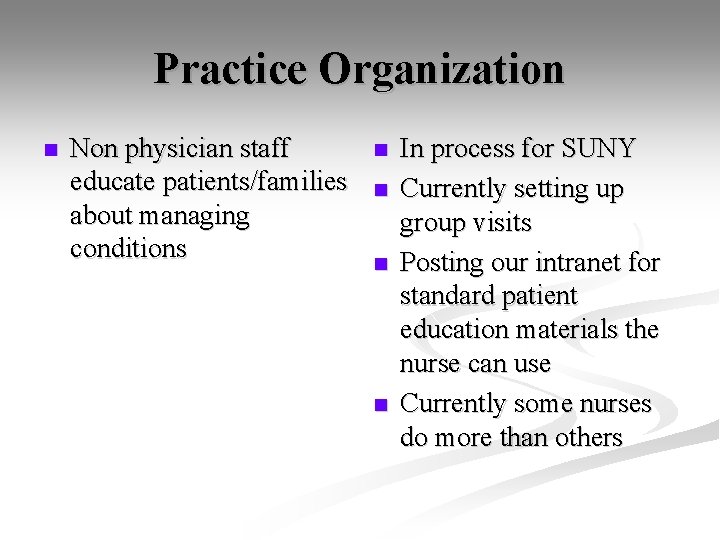 Practice Organization n Non physician staff educate patients/families about managing conditions n n In
