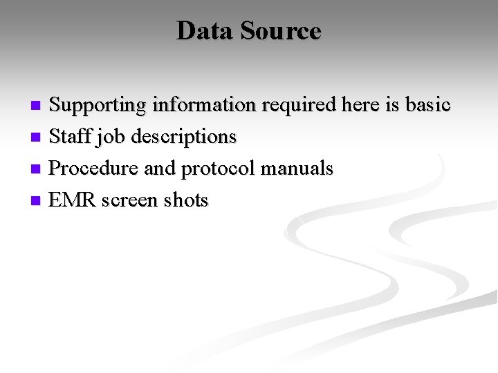 Data Source Supporting information required here is basic n Staff job descriptions n Procedure