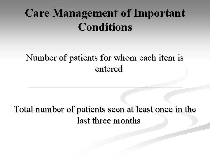 Care Management of Important Conditions Number of patients for whom each item is entered