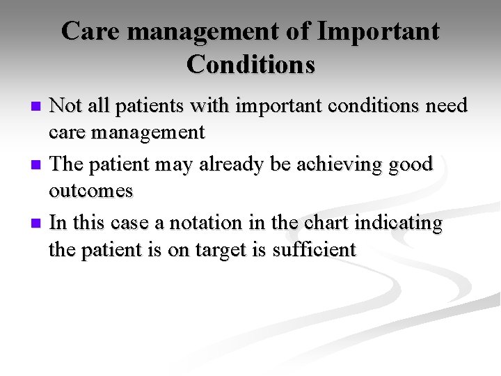 Care management of Important Conditions Not all patients with important conditions need care management