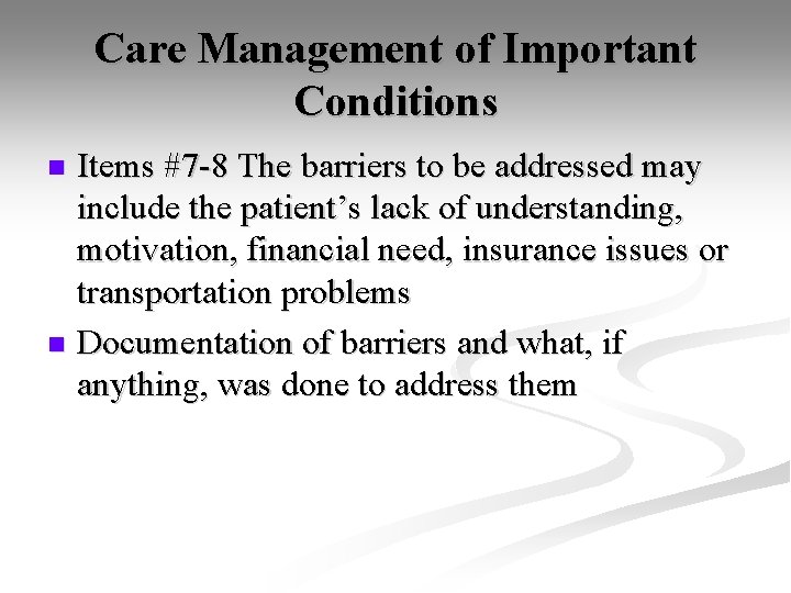 Care Management of Important Conditions Items #7 -8 The barriers to be addressed may