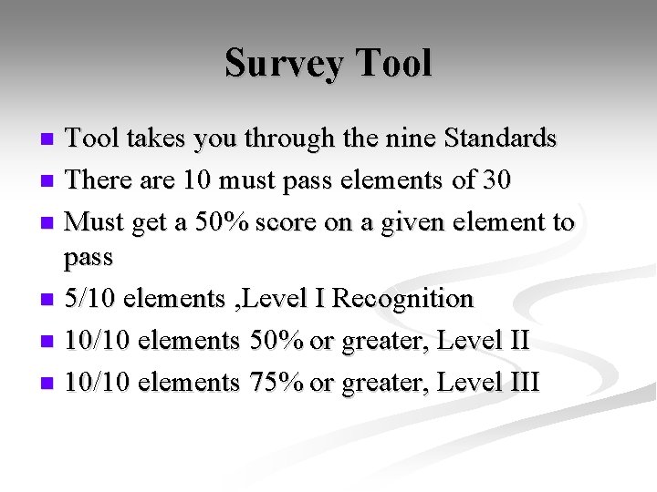 Survey Tool takes you through the nine Standards n There are 10 must pass