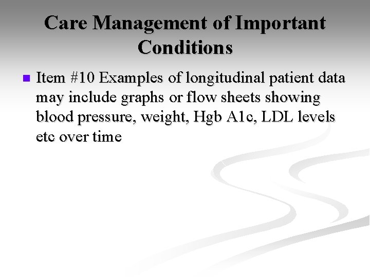 Care Management of Important Conditions n Item #10 Examples of longitudinal patient data may