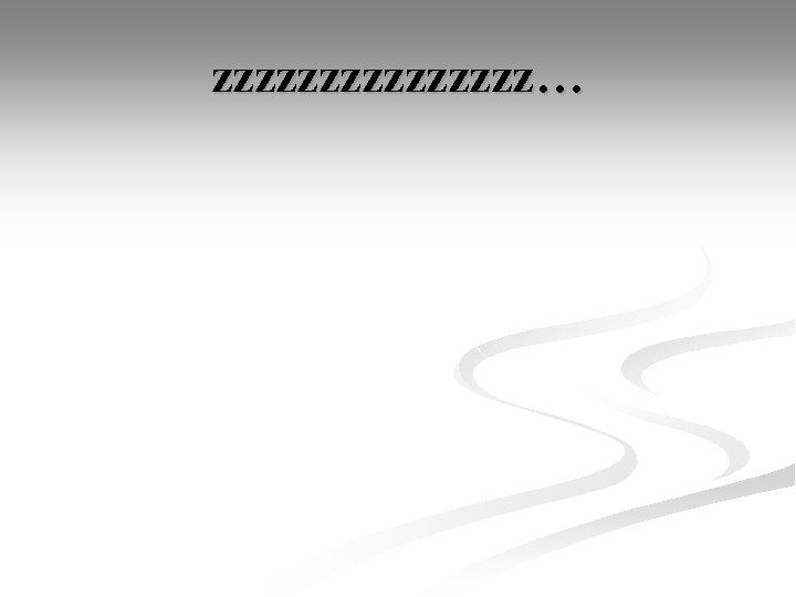 zzzzzzzz… 