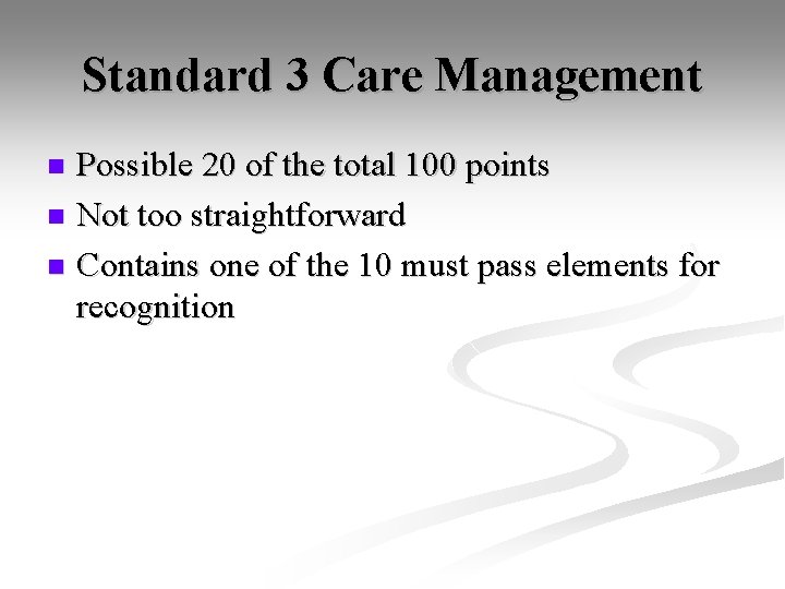 Standard 3 Care Management Possible 20 of the total 100 points n Not too
