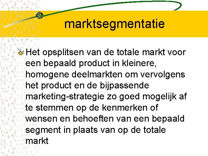 marktsegmentatie Het opsplitsen van de totale markt voor een bepaald product in kleinere, homogene