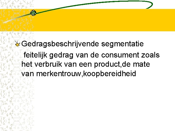 Gedragsbeschrijvende segmentatie feitelijk gedrag van de consument zoals het verbruik van een product, de