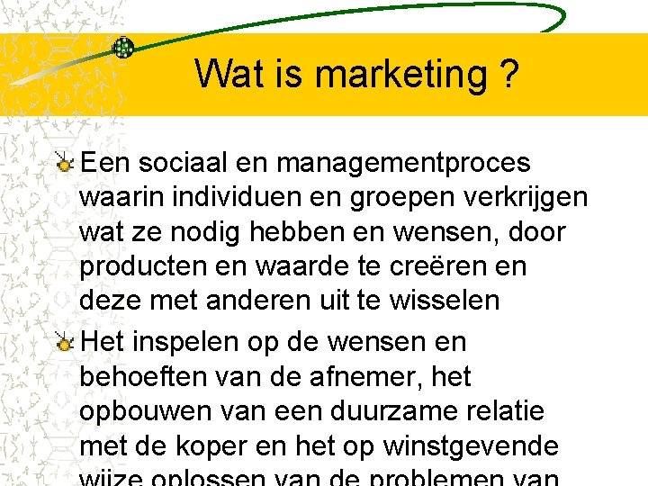 Wat is marketing ? Een sociaal en managementproces waarin individuen en groepen verkrijgen wat