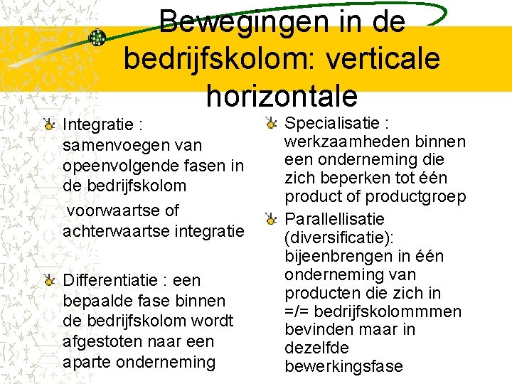 Bewegingen in de bedrijfskolom: verticale horizontale Integratie : samenvoegen van opeenvolgende fasen in de