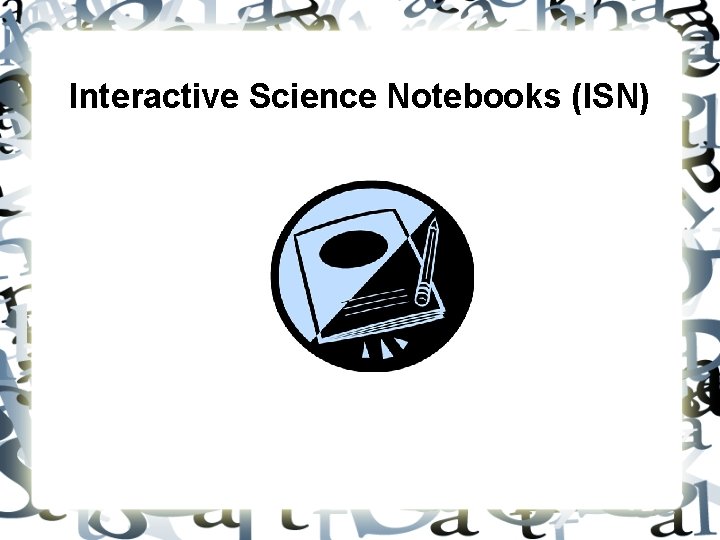 Interactive Science Notebooks (ISN) 