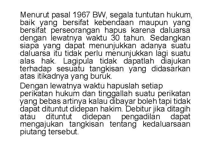 Menurut pasal 1967 BW, segala tuntutan hukum, baik yang bersifat kebendaan maupun yang bersifat