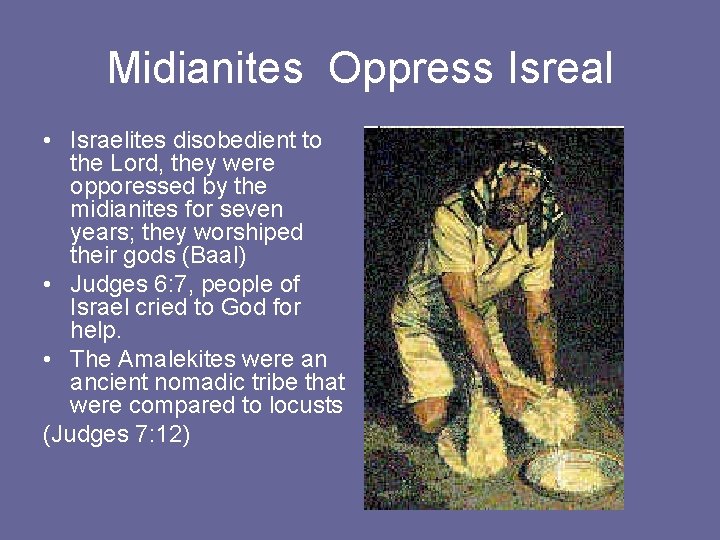 Midianites Oppress Isreal • Israelites disobedient to the Lord, they were opporessed by the