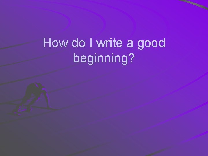 How do I write a good beginning? 