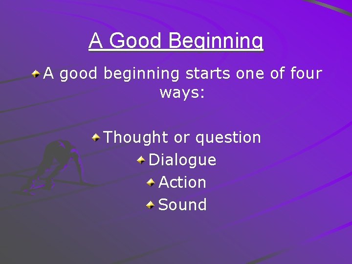 A Good Beginning A good beginning starts one of four ways: Thought or question