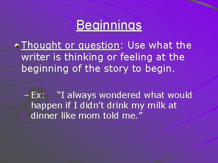 Beginnings Thought or question: Use what the writer is thinking or feeling at the