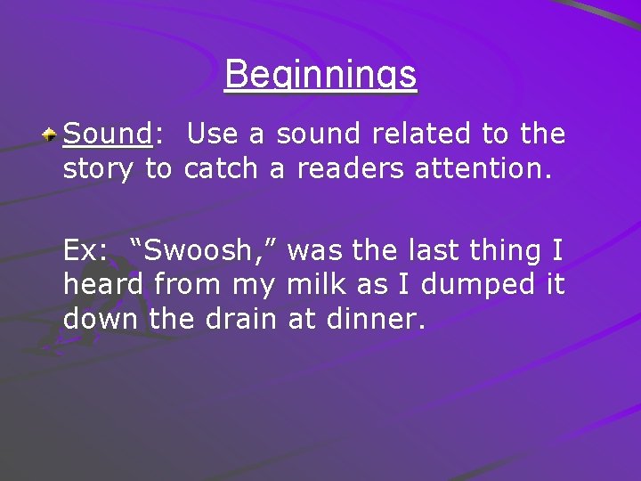 Beginnings Sound: Use a sound related to the story to catch a readers attention.