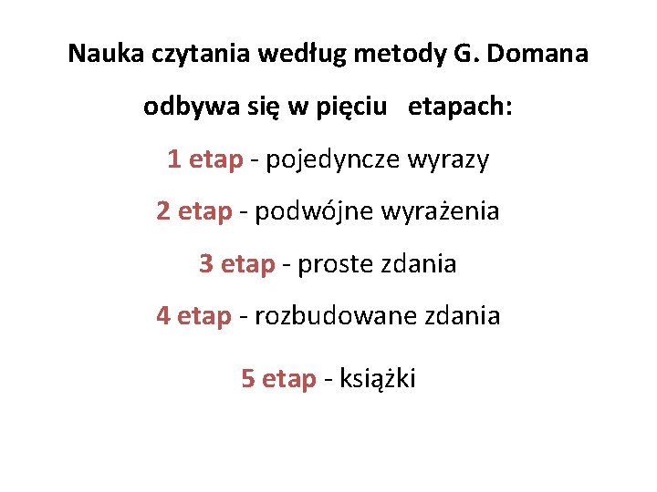 Nauka czytania według metody G. Domana odbywa się w pięciu etapach: 1 etap -