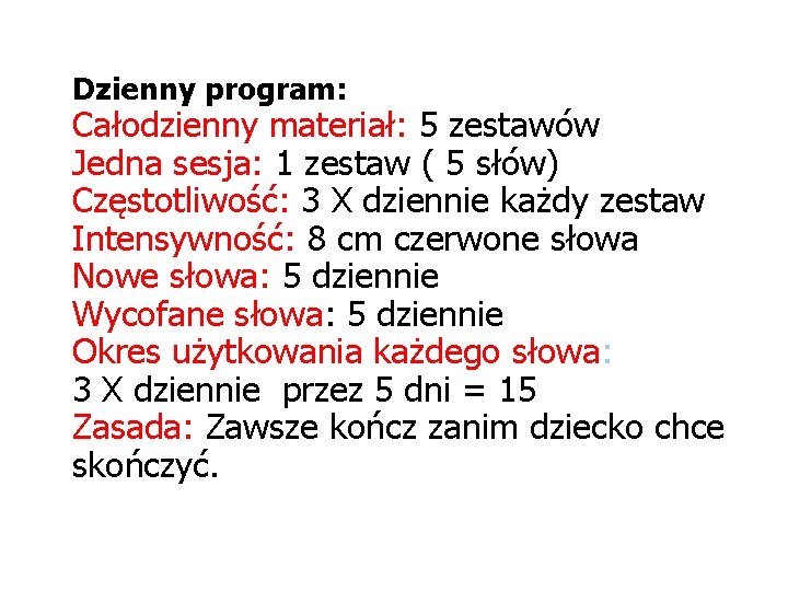 Dzienny program: Całodzienny materiał: 5 zestawów Jedna sesja: 1 zestaw ( 5 słów) Częstotliwość: