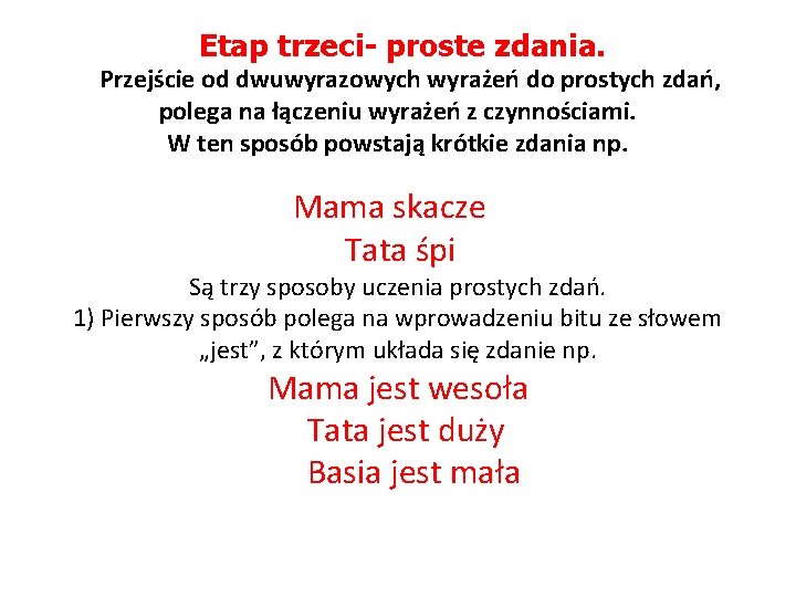 Etap trzeci- proste zdania. Przejście od dwuwyrazowych wyrażeń do prostych zdań, polega na łączeniu