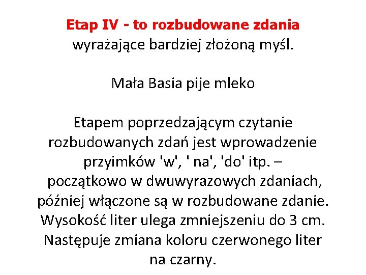 Etap IV - to rozbudowane zdania wyrażające bardziej złożoną myśl. Mała Basia pije mleko