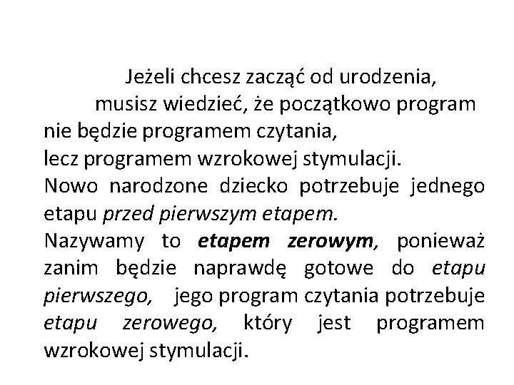 Jeżeli chcesz zacząć od urodzenia, musisz wiedzieć, że początkowo program nie będzie programem czytania,