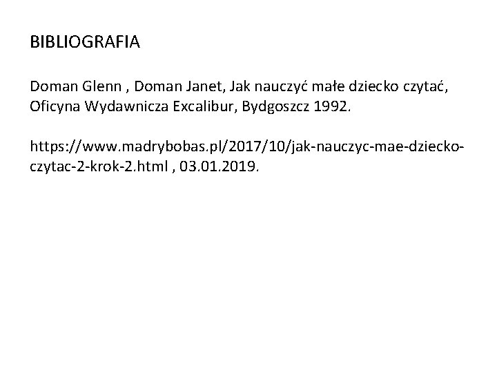 BIBLIOGRAFIA Doman Glenn , Doman Janet, Jak nauczyć małe dziecko czytać, Oficyna Wydawnicza Excalibur,