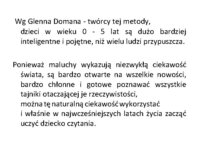 Wg Glenna Domana - twórcy tej metody, dzieci w wieku 0 - 5 lat