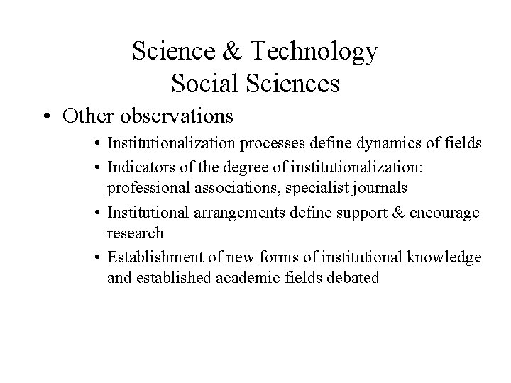 Science & Technology Social Sciences • Other observations • Institutionalization processes define dynamics of Science & Technology Social Sciences • Other observations • Institutionalization processes define dynamics of