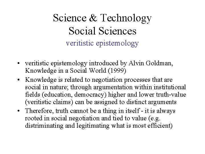 Science & Technology Social Sciences veritistic epistemology • veritistic epistemology introduced by Alvin Goldman, Science & Technology Social Sciences veritistic epistemology • veritistic epistemology introduced by Alvin Goldman,