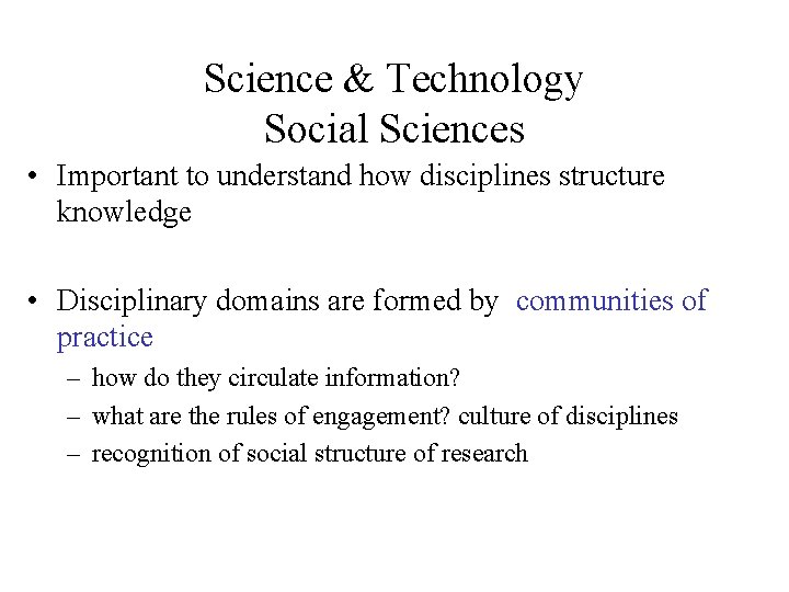 Science & Technology Social Sciences • Important to understand how disciplines structure knowledge • Science & Technology Social Sciences • Important to understand how disciplines structure knowledge •