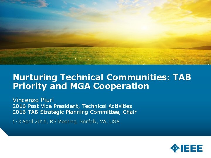 Nurturing Technical Communities: TAB Priority and MGA Cooperation Vincenzo Piuri 2016 Past Vice President,