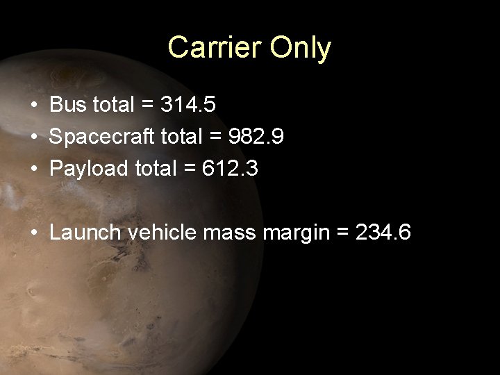 Carrier Only • Bus total = 314. 5 • Spacecraft total = 982. 9