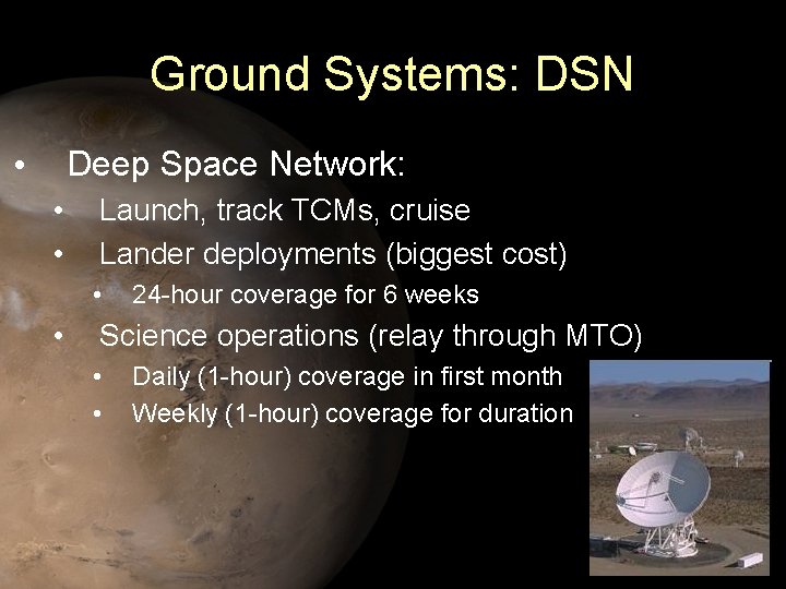 Ground Systems: DSN Deep Space Network: • • • Launch, track TCMs, cruise Lander