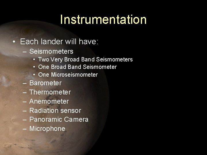 Instrumentation • Each lander will have: – Seismometers • Two Very Broad Band Seismometers