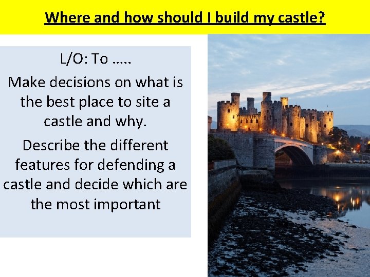 Where and how should I build my castle? L/O: To …. . Make decisions