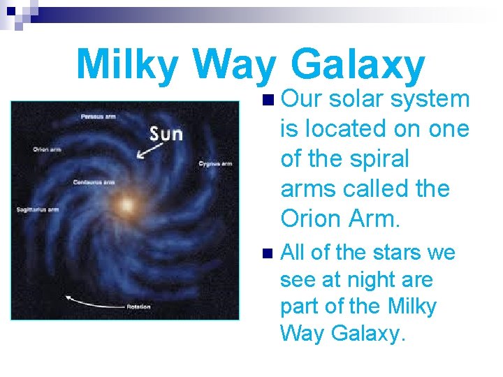Milky Way Galaxy n Our solar system is located on one of the spiral