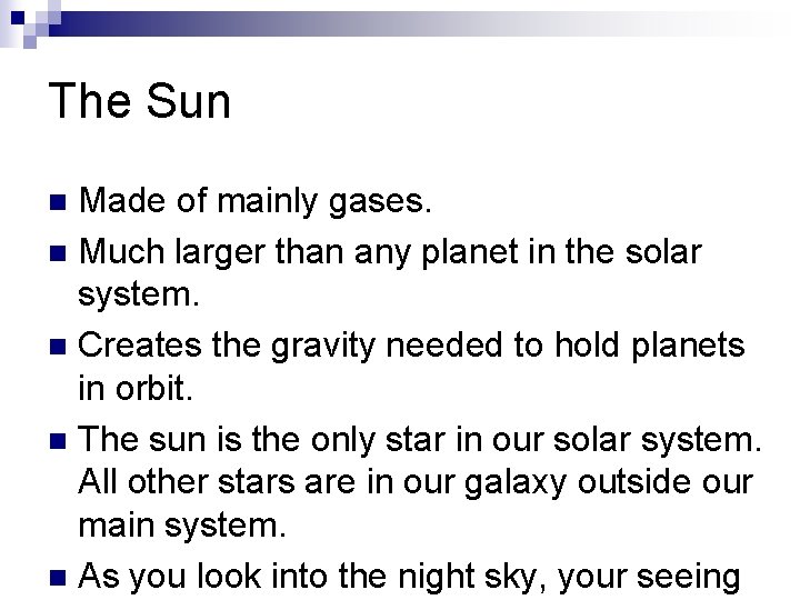 The Sun Made of mainly gases. n Much larger than any planet in the