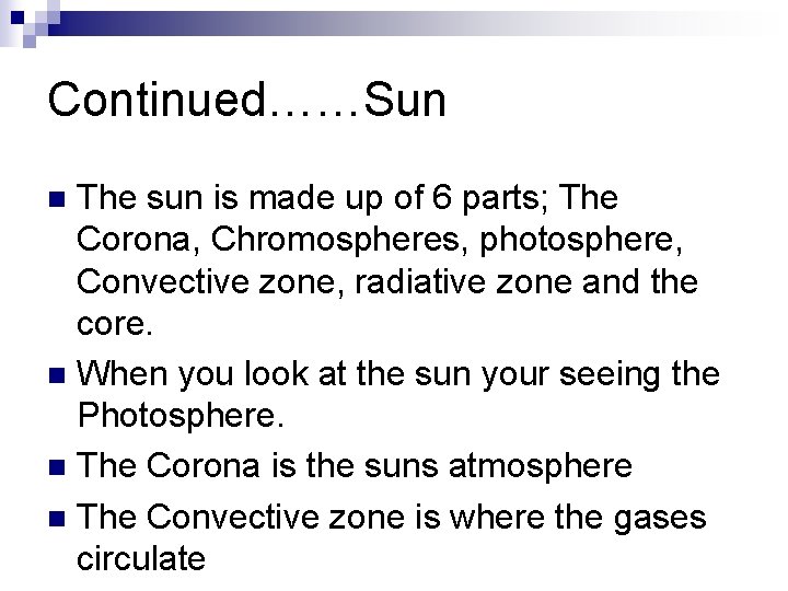 Continued……Sun The sun is made up of 6 parts; The Corona, Chromospheres, photosphere, Convective