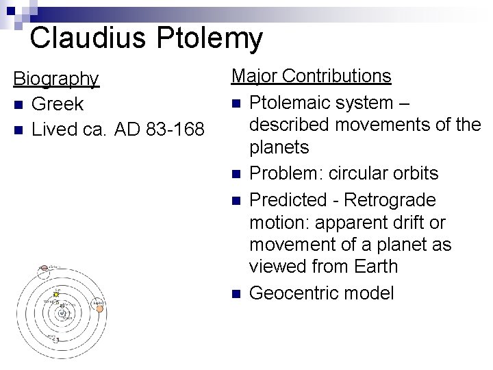 Claudius Ptolemy Biography n Greek n Lived ca. AD 83 -168 Major Contributions n