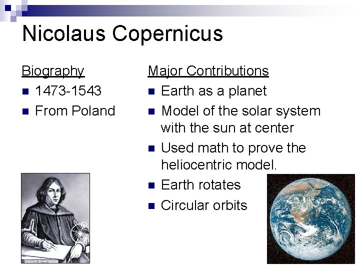 Nicolaus Copernicus Biography n 1473 -1543 n From Poland Major Contributions n Earth as