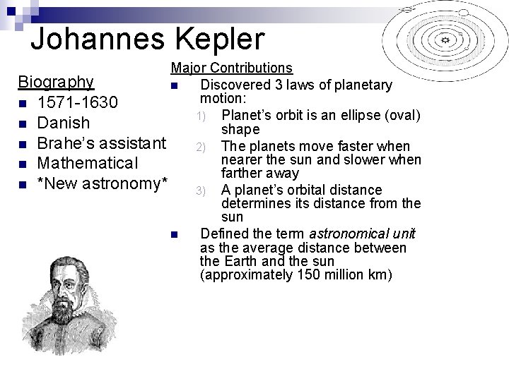 Johannes Kepler Major Contributions Biography n Discovered 3 laws of planetary motion: n 1571