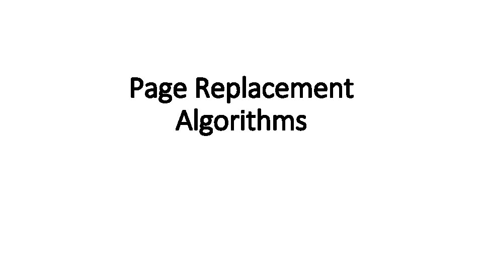 Page Replacement Algorithms Page Replacement Algorithms