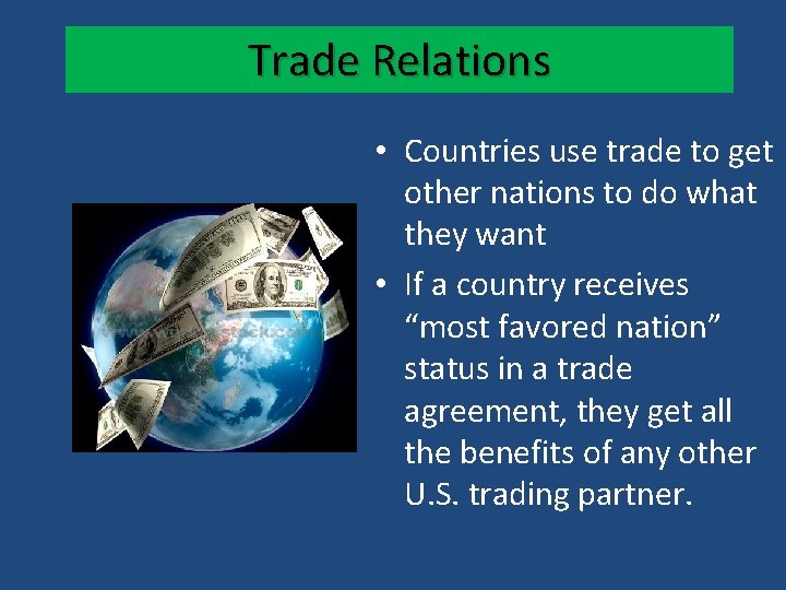Trade Relations • Countries use trade to get other nations to do what they