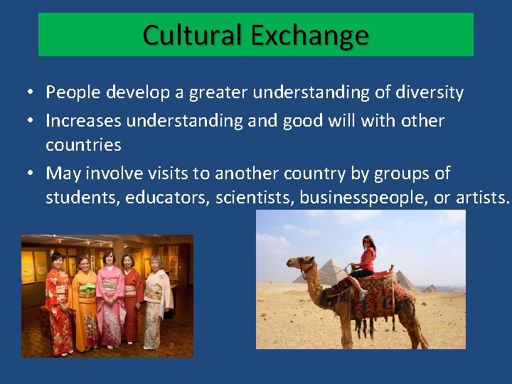 Cultural Exchange • People develop a greater understanding of diversity • Increases understanding and