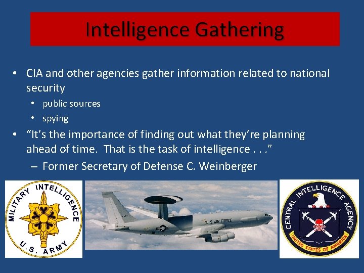 Intelligence Gathering • CIA and other agencies gather information related to national security •