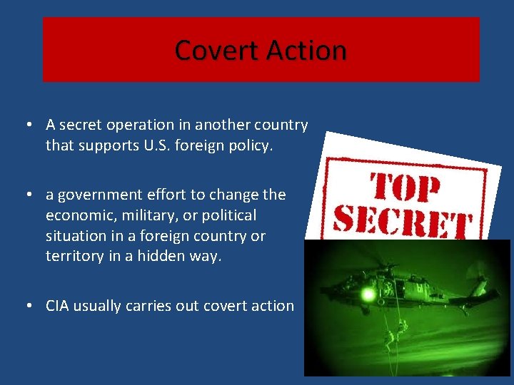 Covert Action • A secret operation in another country that supports U. S. foreign