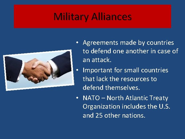 Military Alliances • Agreements made by countries to defend one another in case of