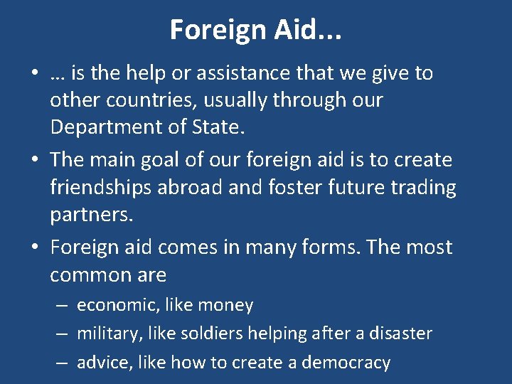 Foreign Aid. . . • … is the help or assistance that we give